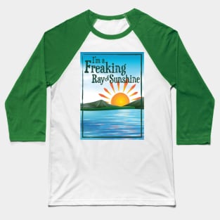 I'M A FREAKING RAY OF SUNSHINE Baseball T-Shirt